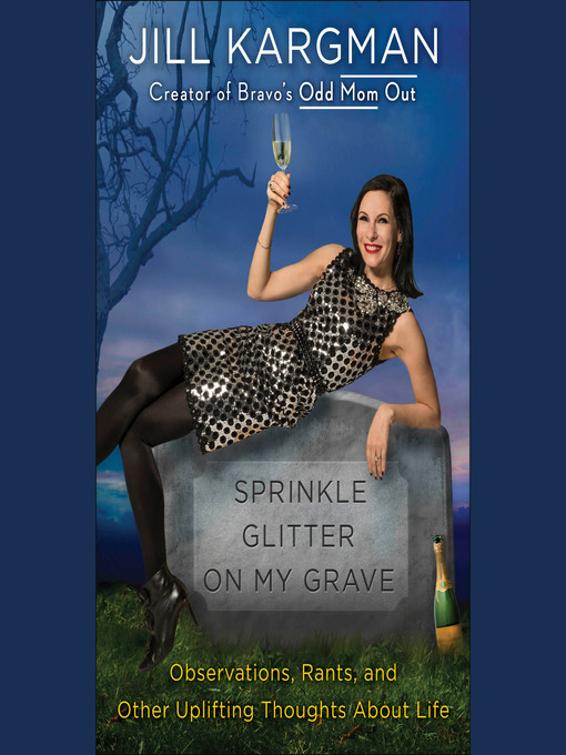Title details for Sprinkle Glitter on My Grave by Jill Kargman - Available